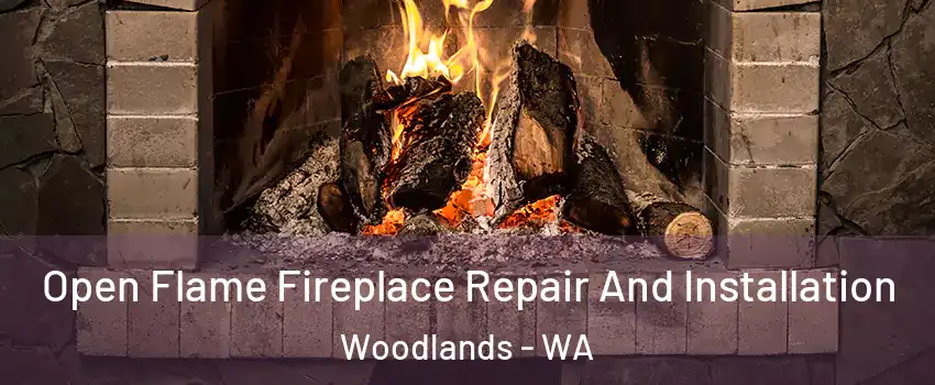 Open Flame Fireplace Repair And Installation Woodlands - WA