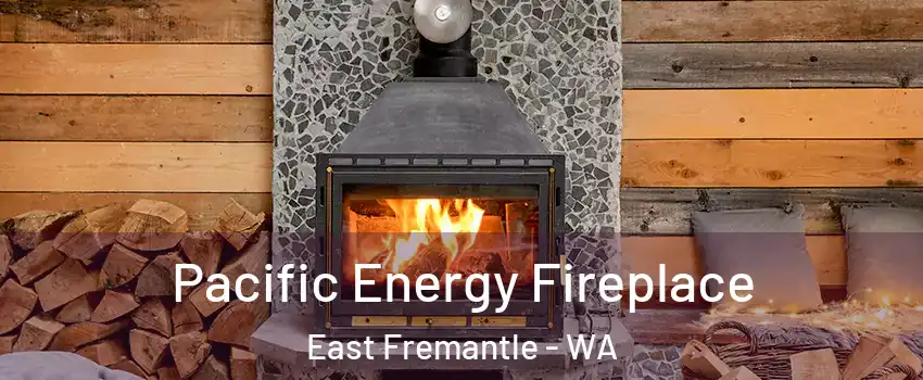 Pacific Energy Fireplace East Fremantle - WA