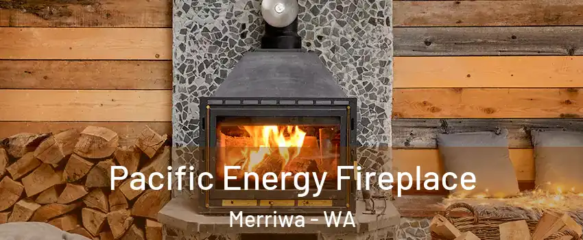 Pacific Energy Fireplace Merriwa - WA