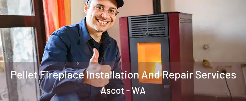 Pellet Fireplace Installation And Repair Services Ascot - WA