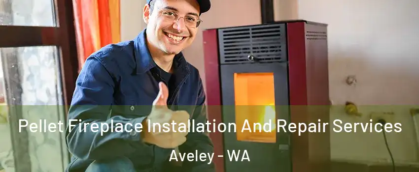 Pellet Fireplace Installation And Repair Services Aveley - WA