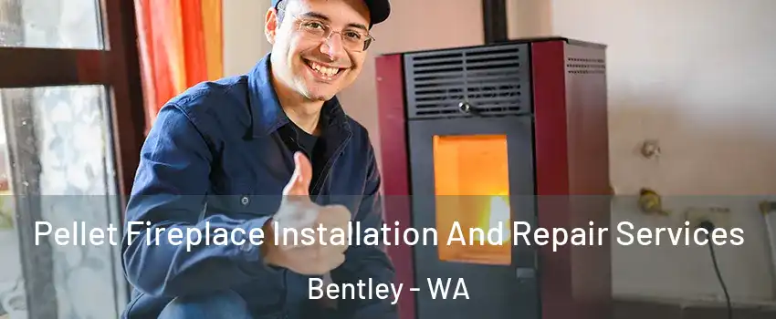 Pellet Fireplace Installation And Repair Services Bentley - WA