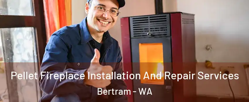 Pellet Fireplace Installation And Repair Services Bertram - WA