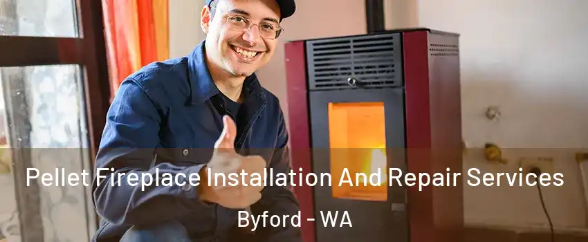 Pellet Fireplace Installation And Repair Services Byford - WA