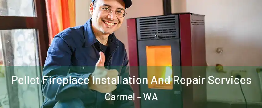 Pellet Fireplace Installation And Repair Services Carmel - WA