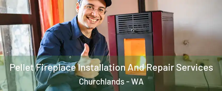 Pellet Fireplace Installation And Repair Services Churchlands - WA