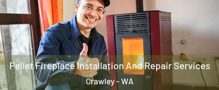Pellet Fireplace Installation And Repair Services Crawley - WA