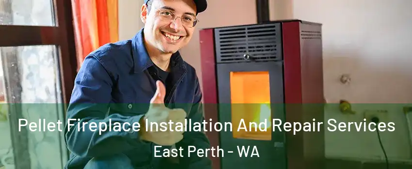Pellet Fireplace Installation And Repair Services East Perth - WA
