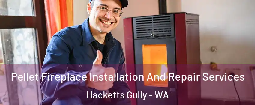Pellet Fireplace Installation And Repair Services Hacketts Gully - WA