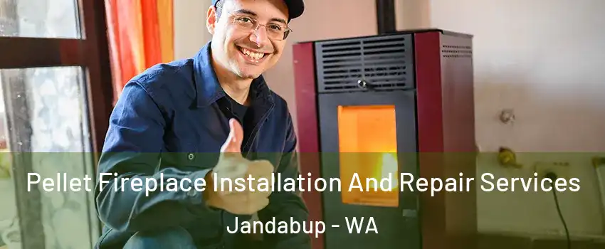 Pellet Fireplace Installation And Repair Services Jandabup - WA