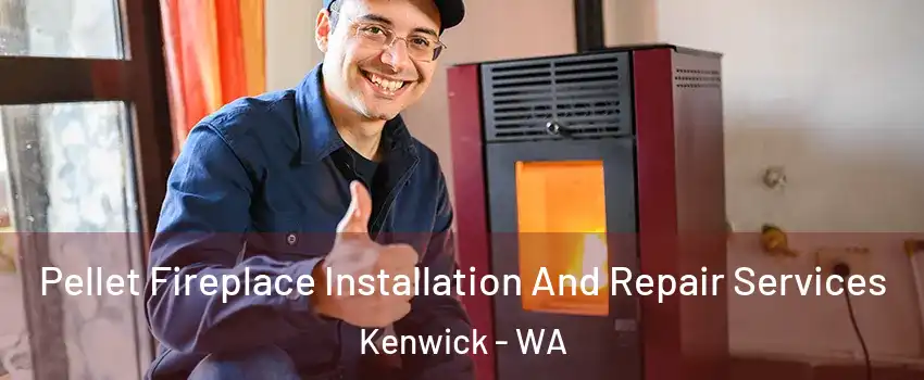 Pellet Fireplace Installation And Repair Services Kenwick - WA