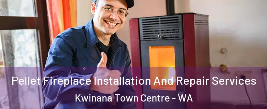Pellet Fireplace Installation And Repair Services Kwinana Town Centre - WA