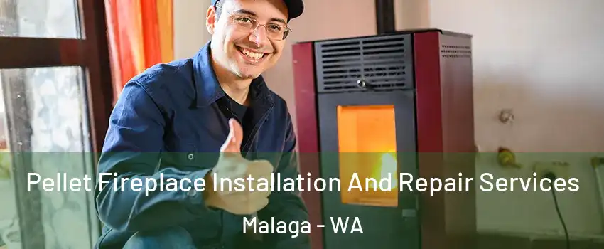 Pellet Fireplace Installation And Repair Services Malaga - WA