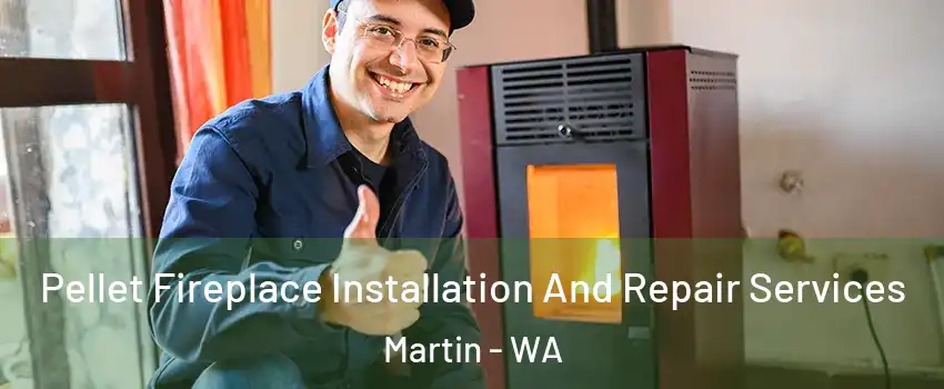 Pellet Fireplace Installation And Repair Services Martin - WA
