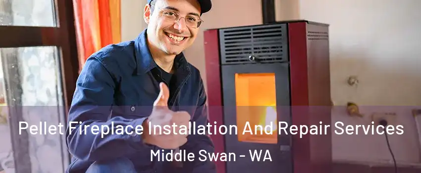 Pellet Fireplace Installation And Repair Services Middle Swan - WA