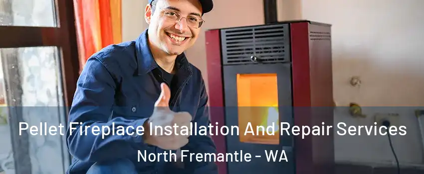 Pellet Fireplace Installation And Repair Services North Fremantle - WA