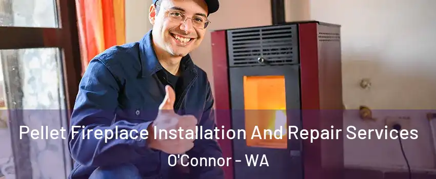 Pellet Fireplace Installation And Repair Services O'Connor - WA