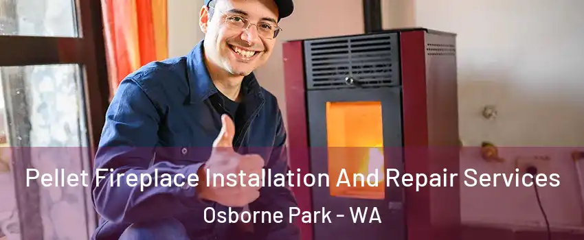 Pellet Fireplace Installation And Repair Services Osborne Park - WA