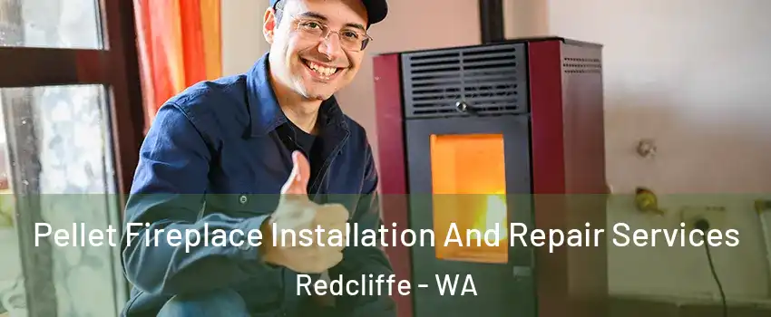 Pellet Fireplace Installation And Repair Services Redcliffe - WA