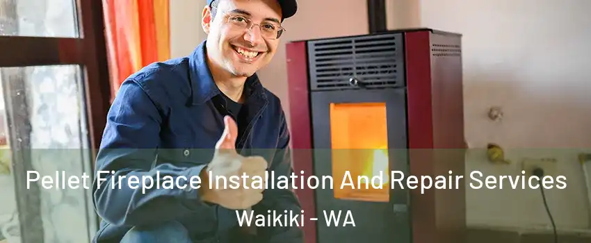 Pellet Fireplace Installation And Repair Services Waikiki - WA