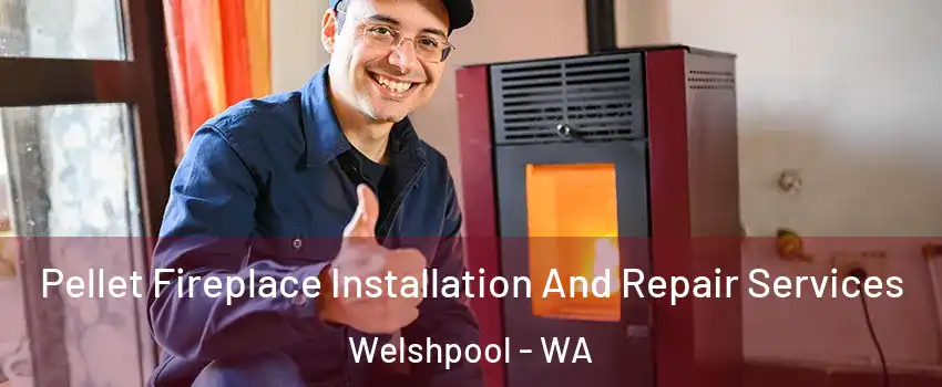 Pellet Fireplace Installation And Repair Services Welshpool - WA