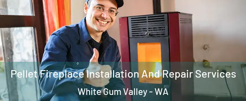 Pellet Fireplace Installation And Repair Services White Gum Valley - WA