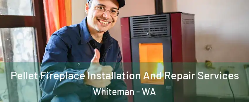 Pellet Fireplace Installation And Repair Services Whiteman - WA