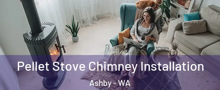 Pellet Stove Chimney Installation Ashby - WA