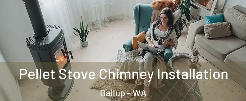 Pellet Stove Chimney Installation Bailup - WA