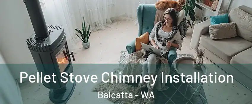 Pellet Stove Chimney Installation Balcatta - WA