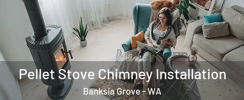 Pellet Stove Chimney Installation Banksia Grove - WA