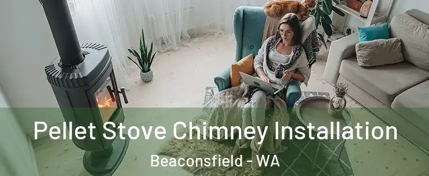  Pellet Stove Chimney Installation Beaconsfield - WA