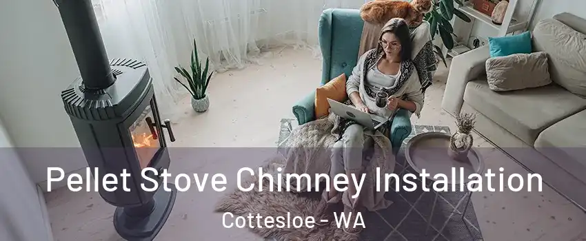 Pellet Stove Chimney Installation Cottesloe - WA