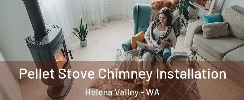 Pellet Stove Chimney Installation Helena Valley - WA