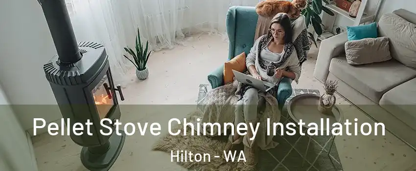 Pellet Stove Chimney Installation Hilton - WA