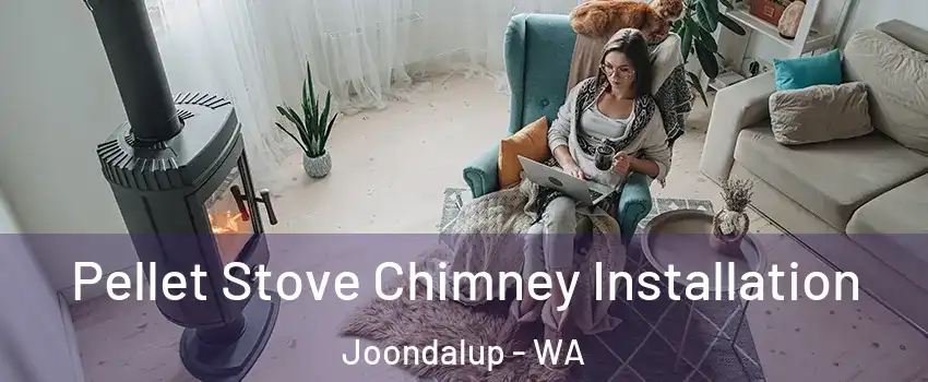 Pellet Stove Chimney Installation Joondalup - WA