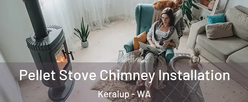 Pellet Stove Chimney Installation Keralup - WA