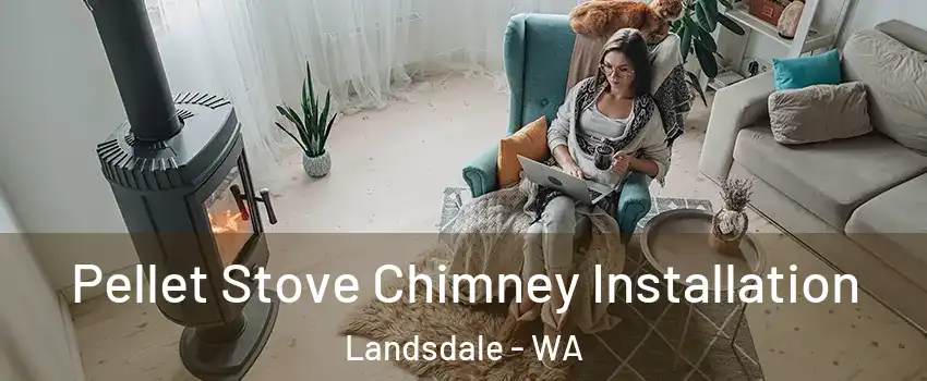 Pellet Stove Chimney Installation Landsdale - WA