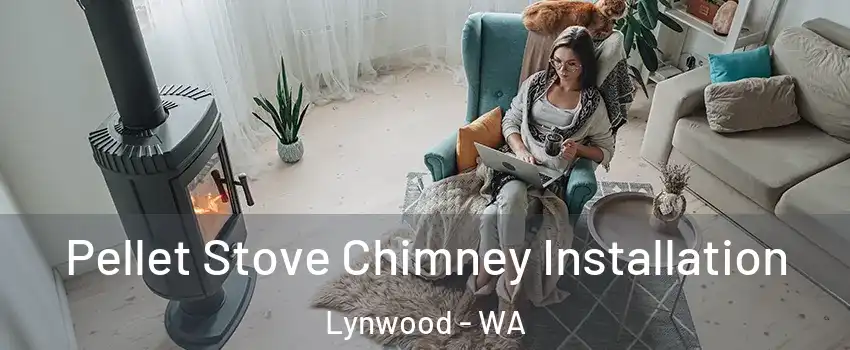 Pellet Stove Chimney Installation Lynwood - WA