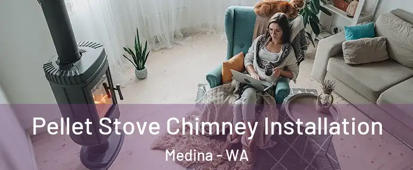 Pellet Stove Chimney Installation Medina - WA