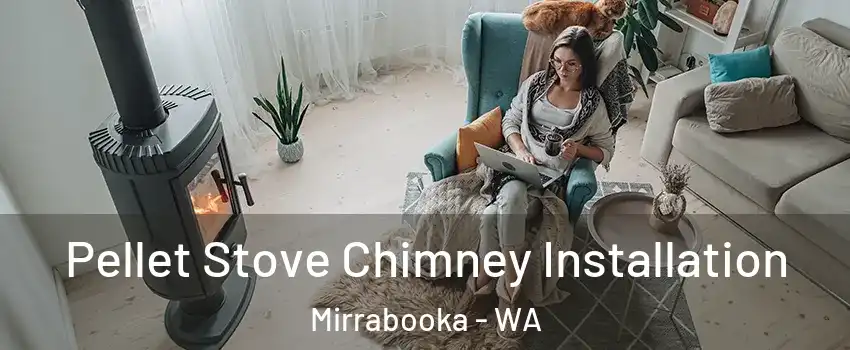 Pellet Stove Chimney Installation Mirrabooka - WA