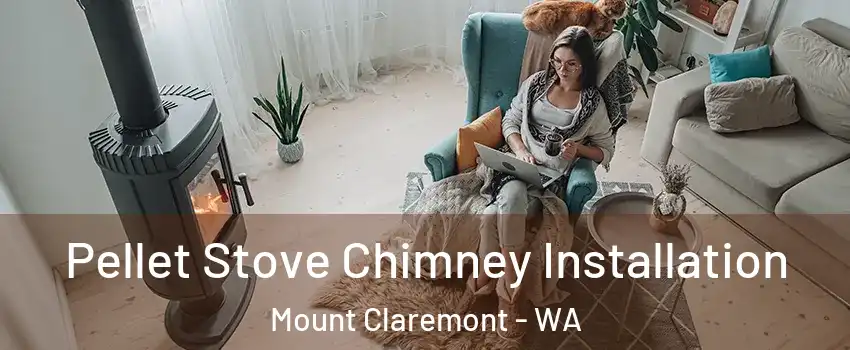 Pellet Stove Chimney Installation Mount Claremont - WA