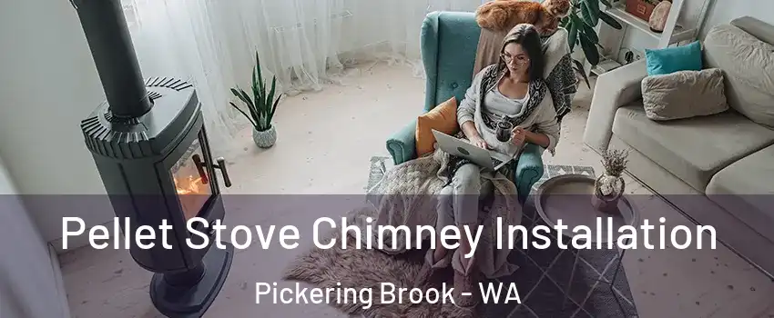 Pellet Stove Chimney Installation Pickering Brook - WA