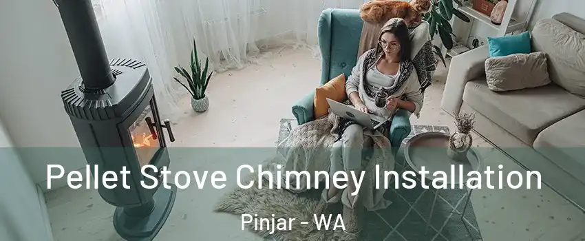 Pellet Stove Chimney Installation Pinjar - WA
