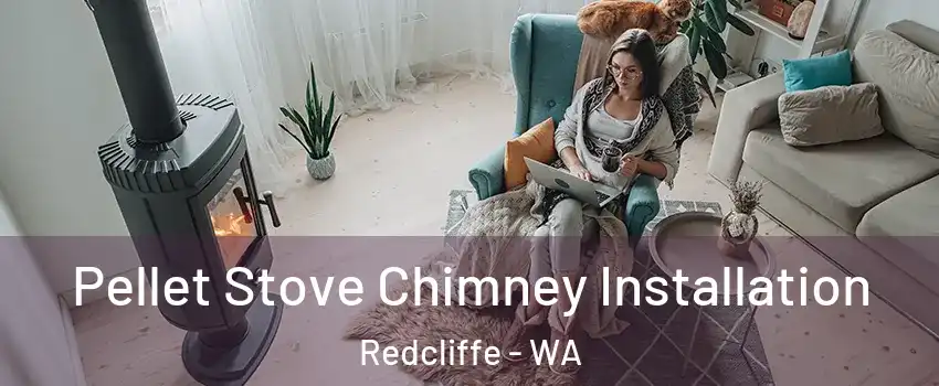 Pellet Stove Chimney Installation Redcliffe - WA