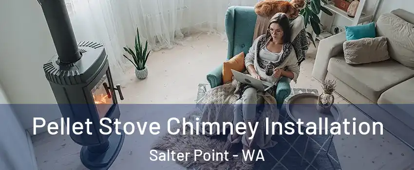 Pellet Stove Chimney Installation Salter Point - WA