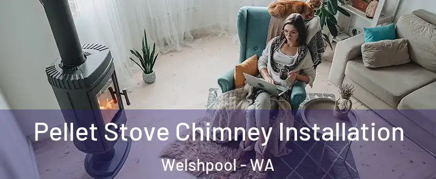 Pellet Stove Chimney Installation Welshpool - WA