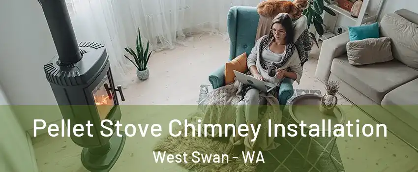 Pellet Stove Chimney Installation West Swan - WA