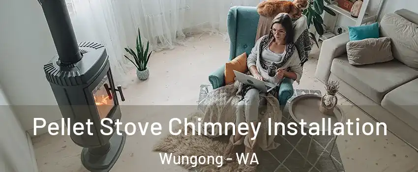 Pellet Stove Chimney Installation Wungong - WA
