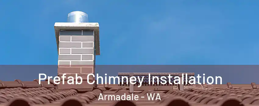 Prefab Chimney Installation Armadale - WA